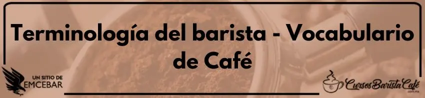 Terminología del barista - Vocabulario de Café