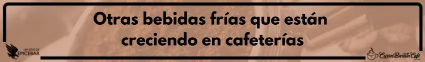 Otras bebidas frías que están creciendo en cafeterías