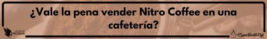 ¿Vale la pena vender Nitro Coffee en una cafetería?