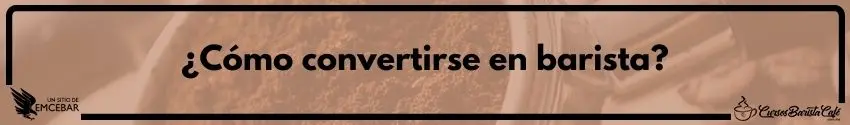 ¿Cómo convertirse en barista