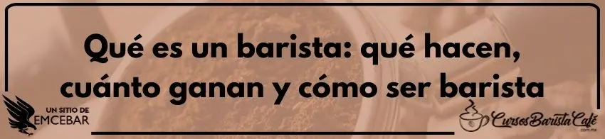 Qué es un barista qué hacen, cuánto ganan y cómo ser barista