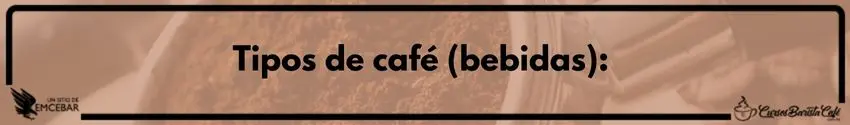 Tipos de café bebidas - Cursos de Barismo y Cafeterías Tipos de café (bebidas)