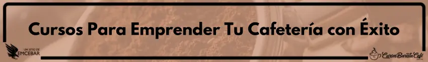 Cursos Para Emprender Tu Cafetería con Éxito - Cursos de Barismo y Cafeterías Cursos Para Emprender Tu Cafetería con Éxito