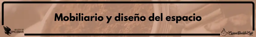 Mobiliario y diseño del espacio - Cursos de Barismo y Cafeterías Mobiliario y diseño del espacio