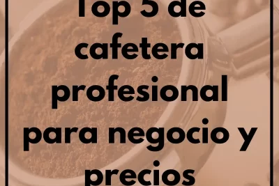 Top 5 de cafetera profesional para negocio y precios