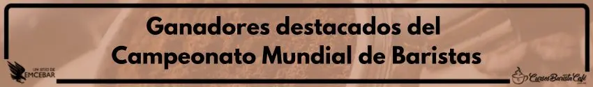 Ganadores destacados del Campeonato Mundial de Baristas