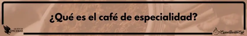 ¿Qué es el café de especialidad?