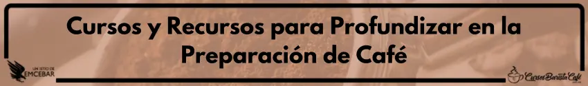 Cursos y Recursos para Profundizar en la Preparación de Café