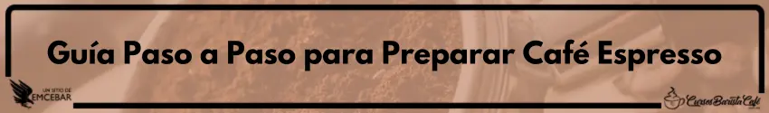Guía Paso a Paso para Preparar Café Espresso