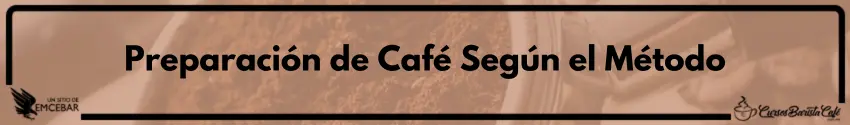 Preparación de Café Según el Método