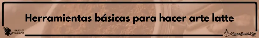Herramientas básicas para hacer arte latte