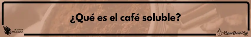 ¿Qué es el café soluble?