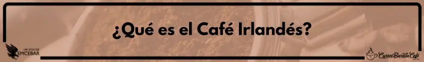 ¿Qué es el Café Irlandés?