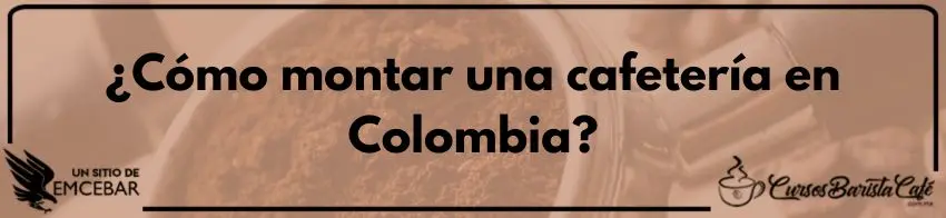 ¿Cómo montar una cafetería en Colombia?