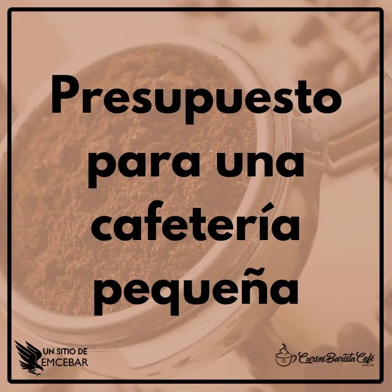Presupuesto para una cafetería pequeña