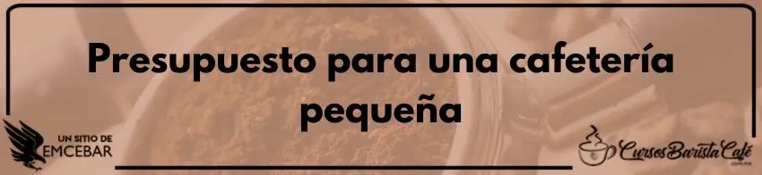 Presupuesto para una cafetería pequeña