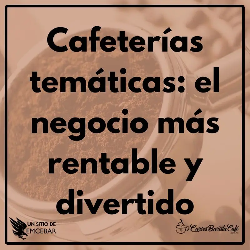Cafeterias-tematicas-el-negocio-mas-rentable-y-divertido