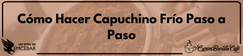 Cómo Hacer Capuchino Frío Paso a Paso