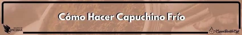 Cómo Hacer Capuchino Frío