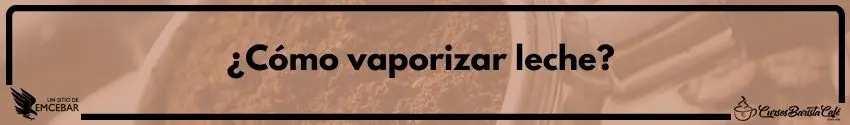 Cómo vaporizar leche