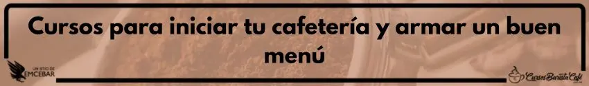 Cursos para iniciar tu cafetería y armar un buen menú