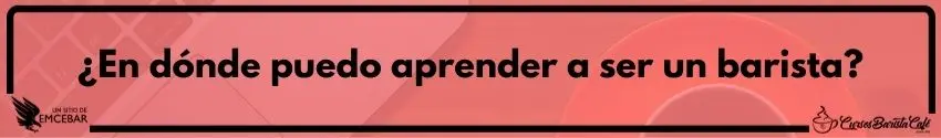 ¿En dónde puedo aprender a ser un barista?