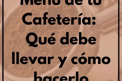 Menú de tu Cafetería: Qué debe llevar y cómo hacerlo