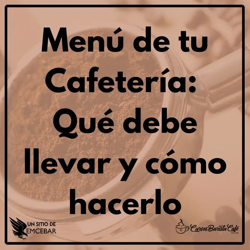 Menú de tu Cafetería: Qué debe llevar y cómo hacerlo