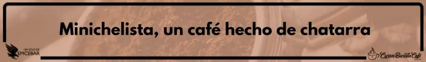  Minichelista, un café hecho de chatarra