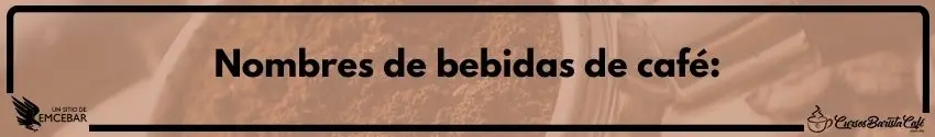 Nombres de cafés Bebidas principales