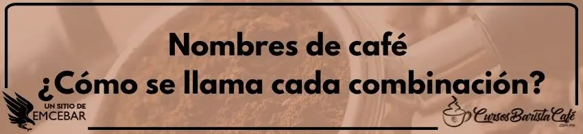 Nombres de cafés ¿Cómo se llama cada combinación?