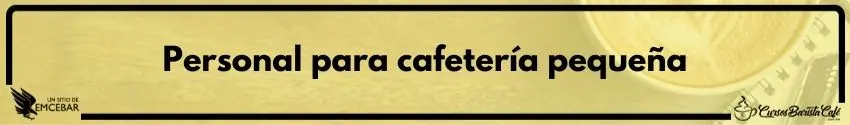 Personal para cafetería pequeña