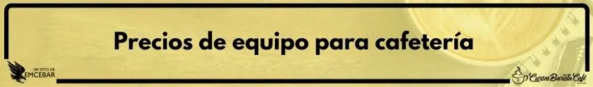 Precios de equipo para cafetería
