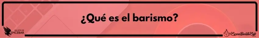 ¿Qué es el barismo?