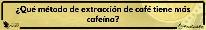 ¿Qué método de extracción de café tiene más cafeína?