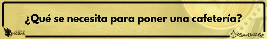 ¿Qué se necesita para poner una cafetería?