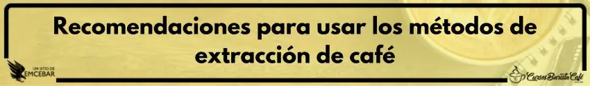 Recomendaciones para usar los métodos de extracción de café