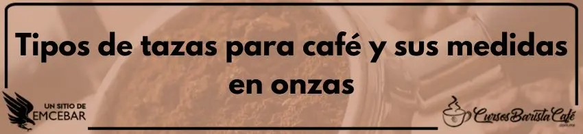Tipos de tazas para café y sus medidas en onzas