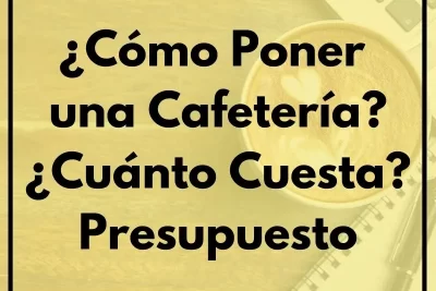 como poner una cafeteria cuanto cuesta presupuesto