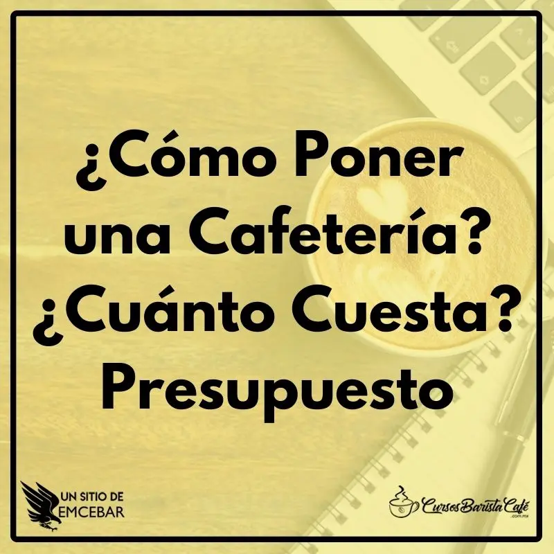 como poner una cafeteria cuanto cuesta presupuesto