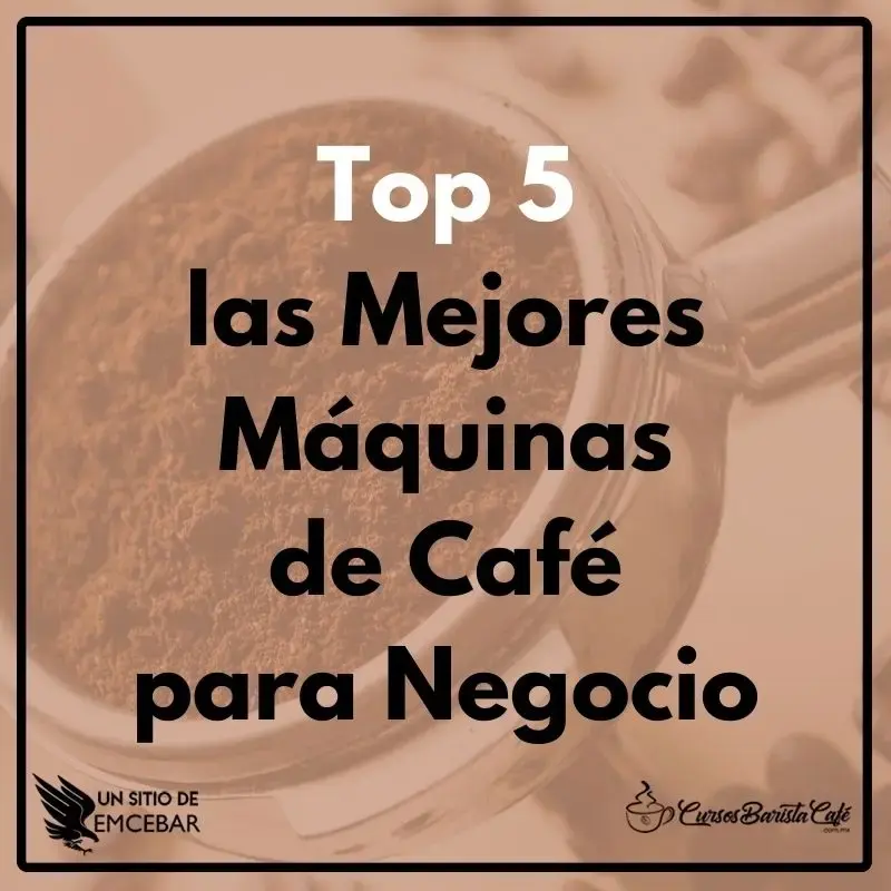 top 5 las mejores maquinas de cafe para negocio