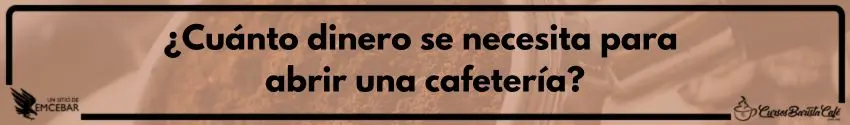 ¿Cuánto dinero se necesita para abrir una cafetería?