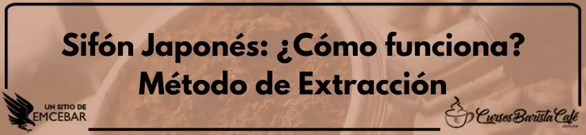 Sifón Japonés ¿Cómo funciona? Método de Extracción