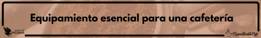  Equipamiento esencial para una cafetería