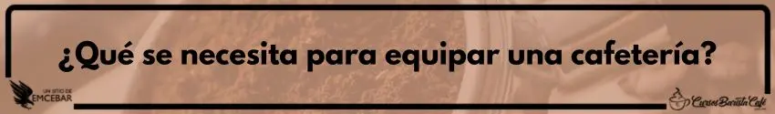  ¿Qué se necesita para equipar una cafetería?