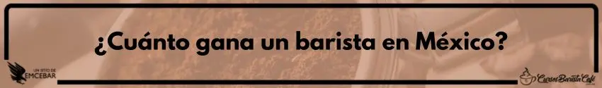 ¿Cuánto gana un barista en México?