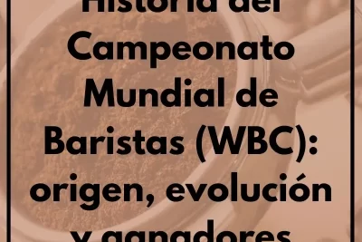 Historia del Campeonato Mundial de Baristas (WBC): origen, evolución y ganadores